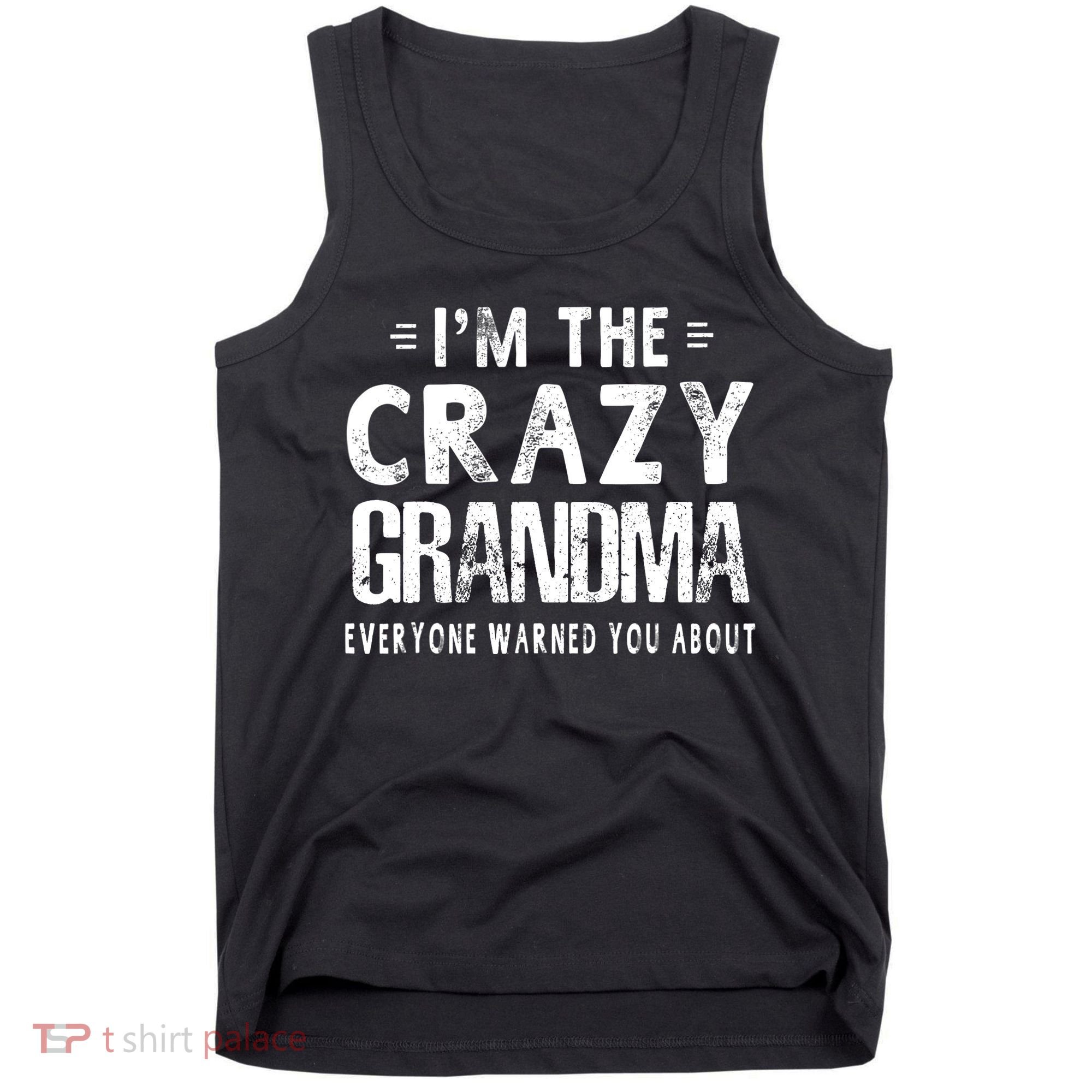 I'm The Crazy Grandma Everyone Warned You About Mother Day Tank Top