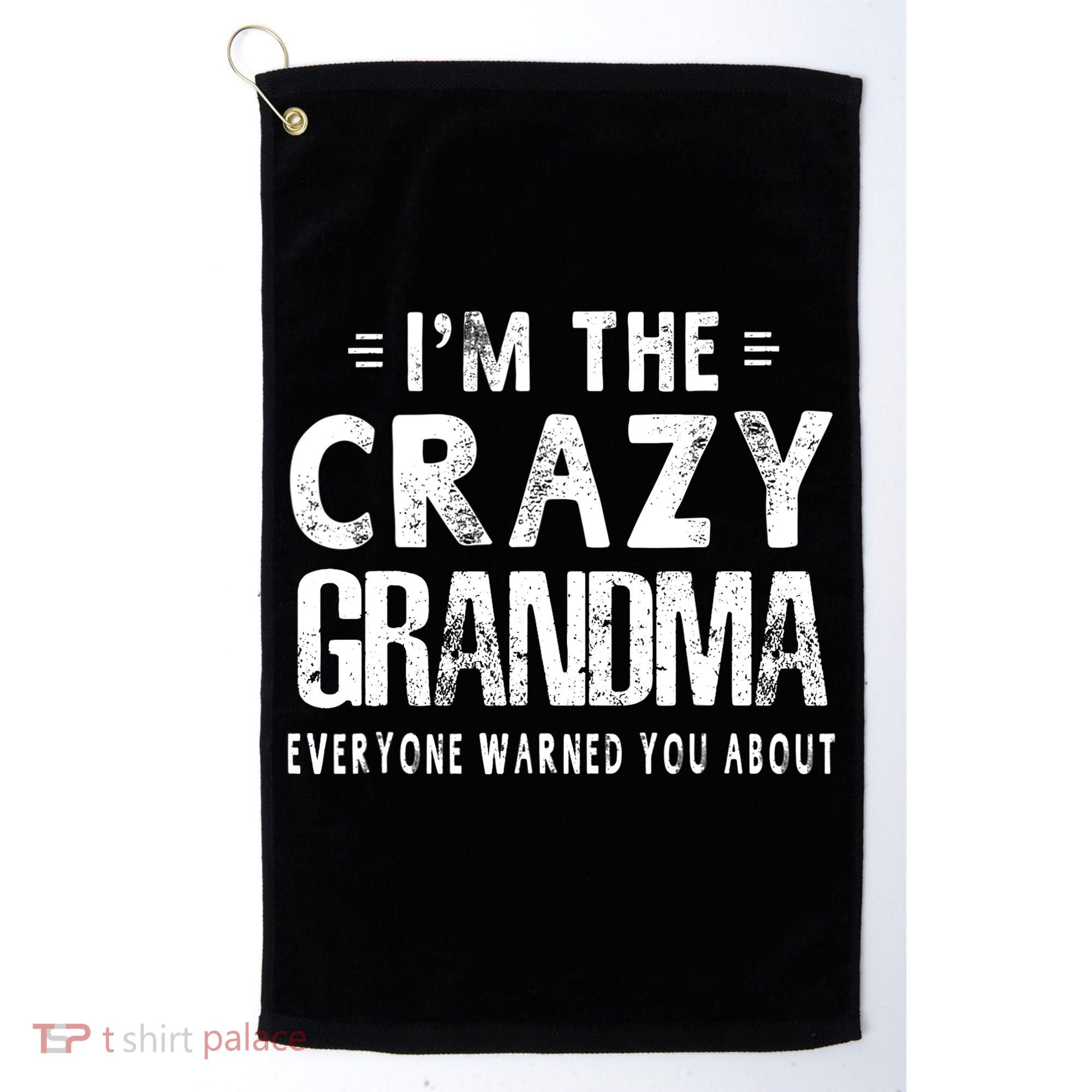 I'm The Crazy Grandma Everyone Warned You About Mother Day Golf Towel