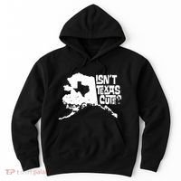 Isnt Texas Cute Alaska State Pride Anchorage Fairbanks Hoodie thumb 0