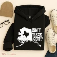 Isnt Texas Cute Alaska State Pride Anchorage Fairbanks Hoodie thumb 4
