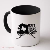 Isnt Texas Cute Alaska State Pride Anchorage Fairbanks Coffee Mug thumb 0