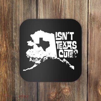 Isnt Texas Cute Alaska State Pride Anchorage Fairbanks Coaster