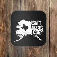 Isnt Texas Cute Alaska State Pride Anchorage Fairbanks Coaster thumb 0