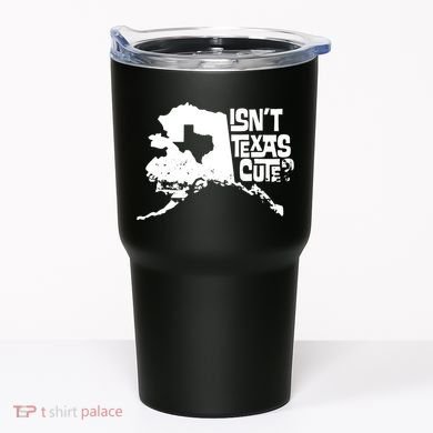 Isnt Texas Cute Alaska State Pride Anchorage Fairbanks Tumbler