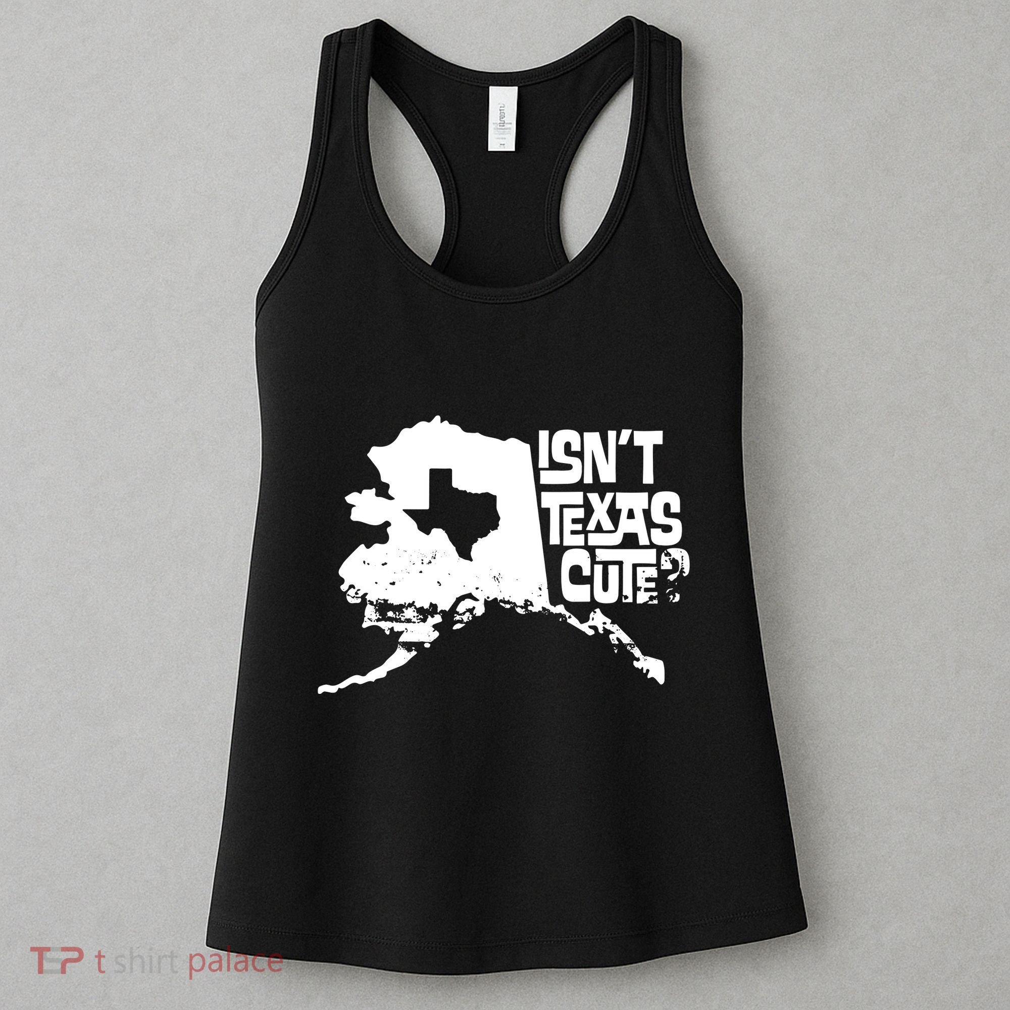 Isnt Texas Cute Alaska State Pride Anchorage Fairbanks Women's Tank Top