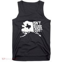 Isnt Texas Cute Alaska State Pride Anchorage Fairbanks Tank Top thumb 0