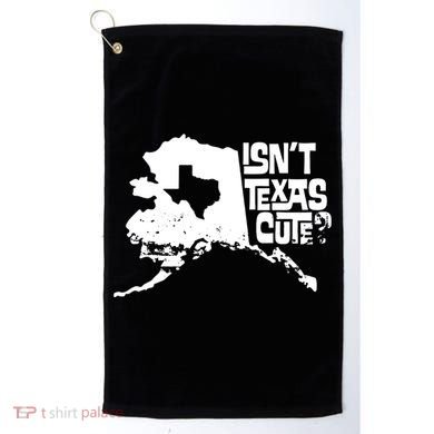 Isnt Texas Cute Alaska State Pride Anchorage Fairbanks Golf Towel