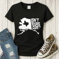 Isnt Texas Cute Alaska State Pride Anchorage Fairbanks Women's T-Shirt thumb 3