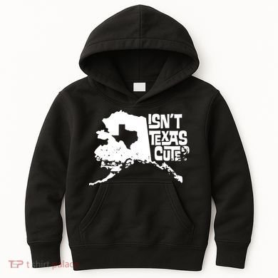 Isnt Texas Cute Alaska State Pride Anchorage Fairbanks Kids Hoodie
