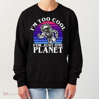 I'm Too Cool For Just One Planet Astronaut Women's Sweatshirt