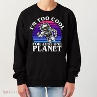 I'm Too Cool For Just One Planet Astronaut Women's Sweatshirt thumb 0