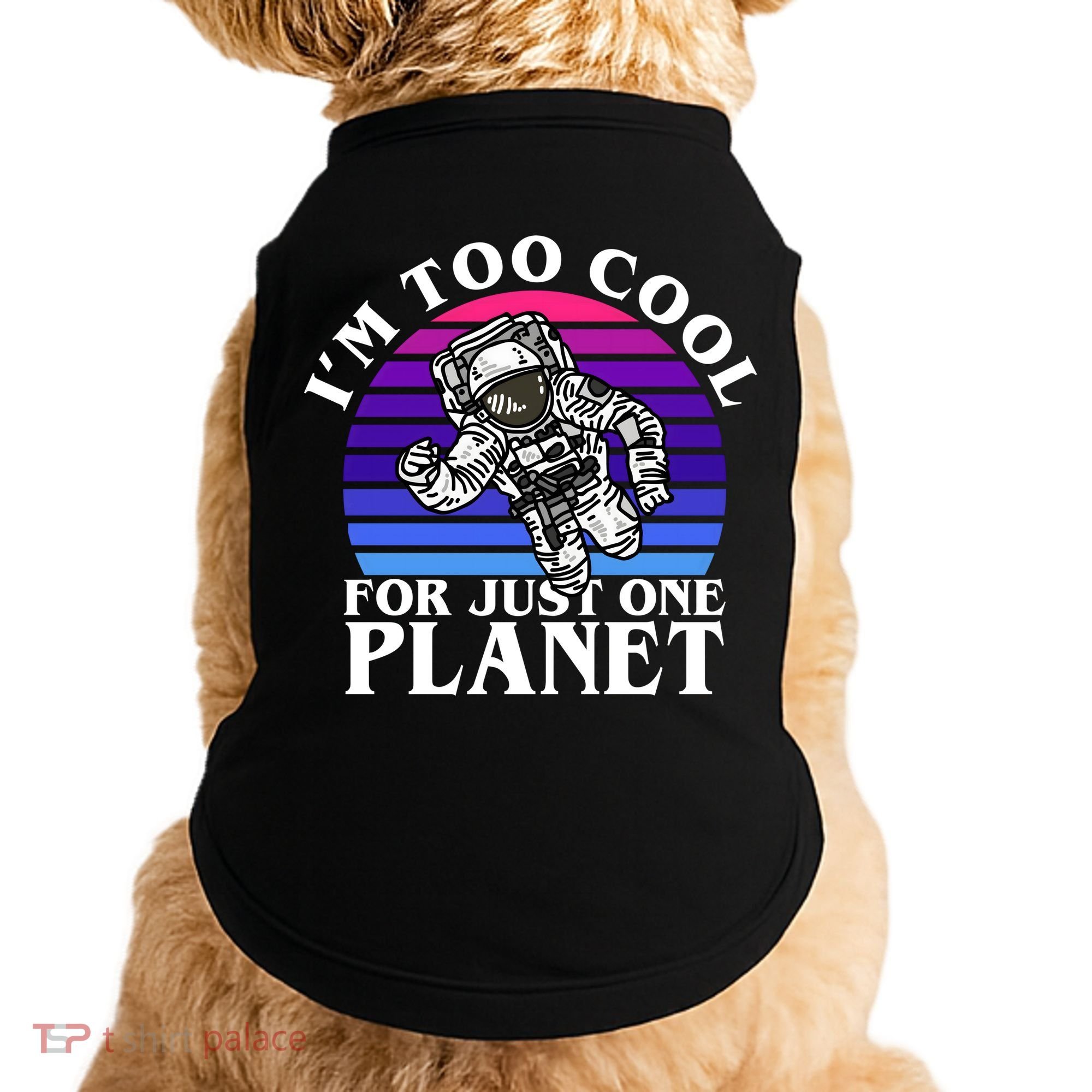 I'm Too Cool For Just One Planet Astronaut Doggie Tank