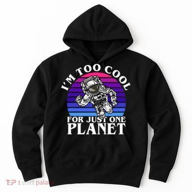 I'm Too Cool For Just One Planet Astronaut Hoodie