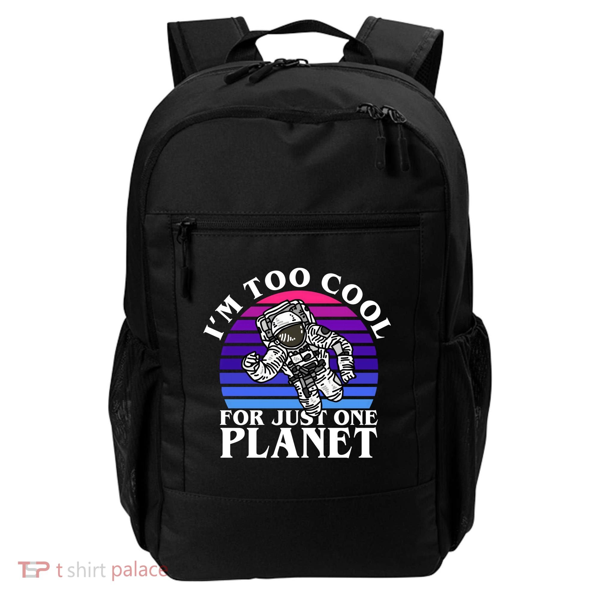 I'm Too Cool For Just One Planet Astronaut Backpack