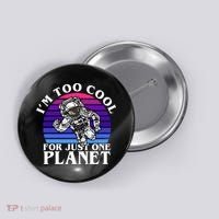 I'm Too Cool For Just One Planet Astronaut Button thumb 0