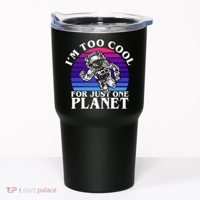 I'm Too Cool For Just One Planet Astronaut Tumbler