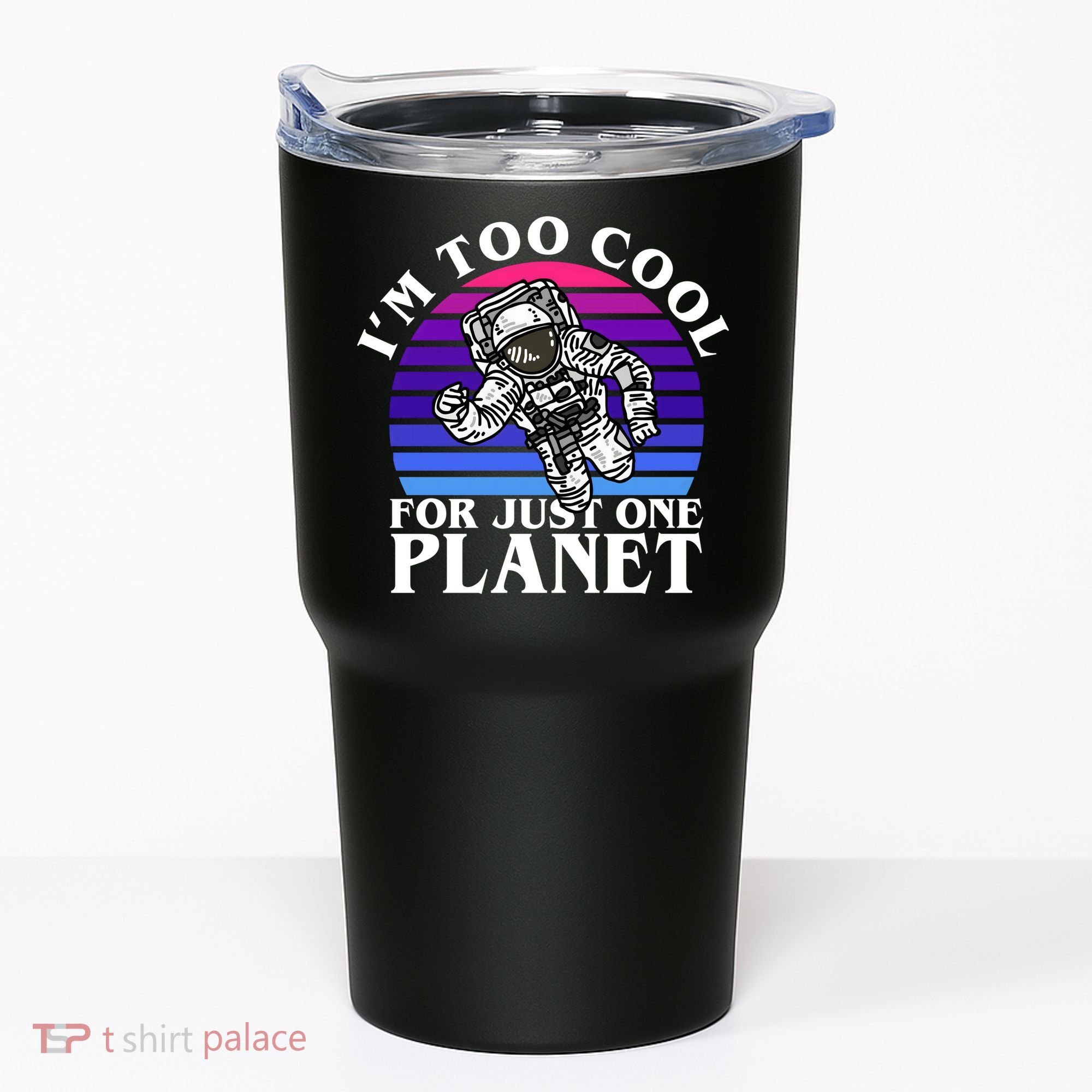 I'm Too Cool For Just One Planet Astronaut Tumbler