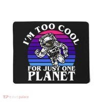 I'm Too Cool For Just One Planet Astronaut Mousepad thumb 0