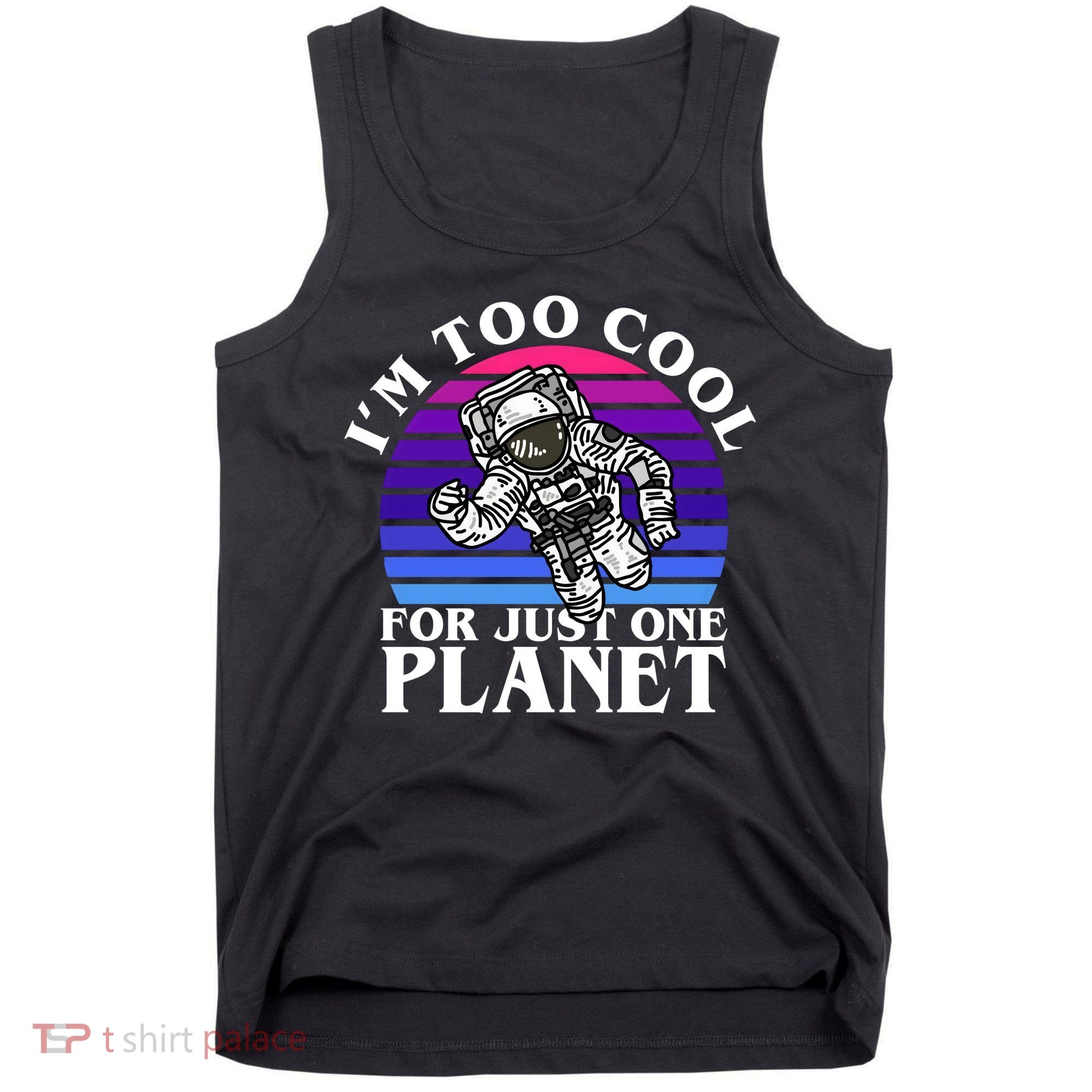 I'm Too Cool For Just One Planet Astronaut Tank Top