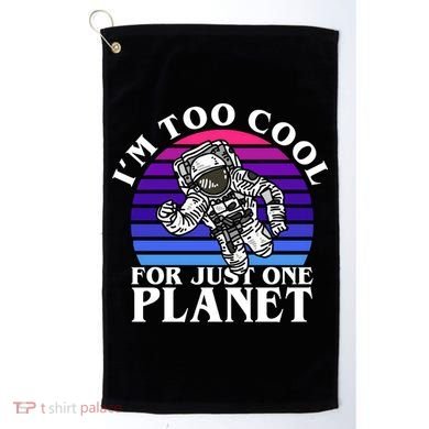 I'm Too Cool For Just One Planet Astronaut Golf Towel