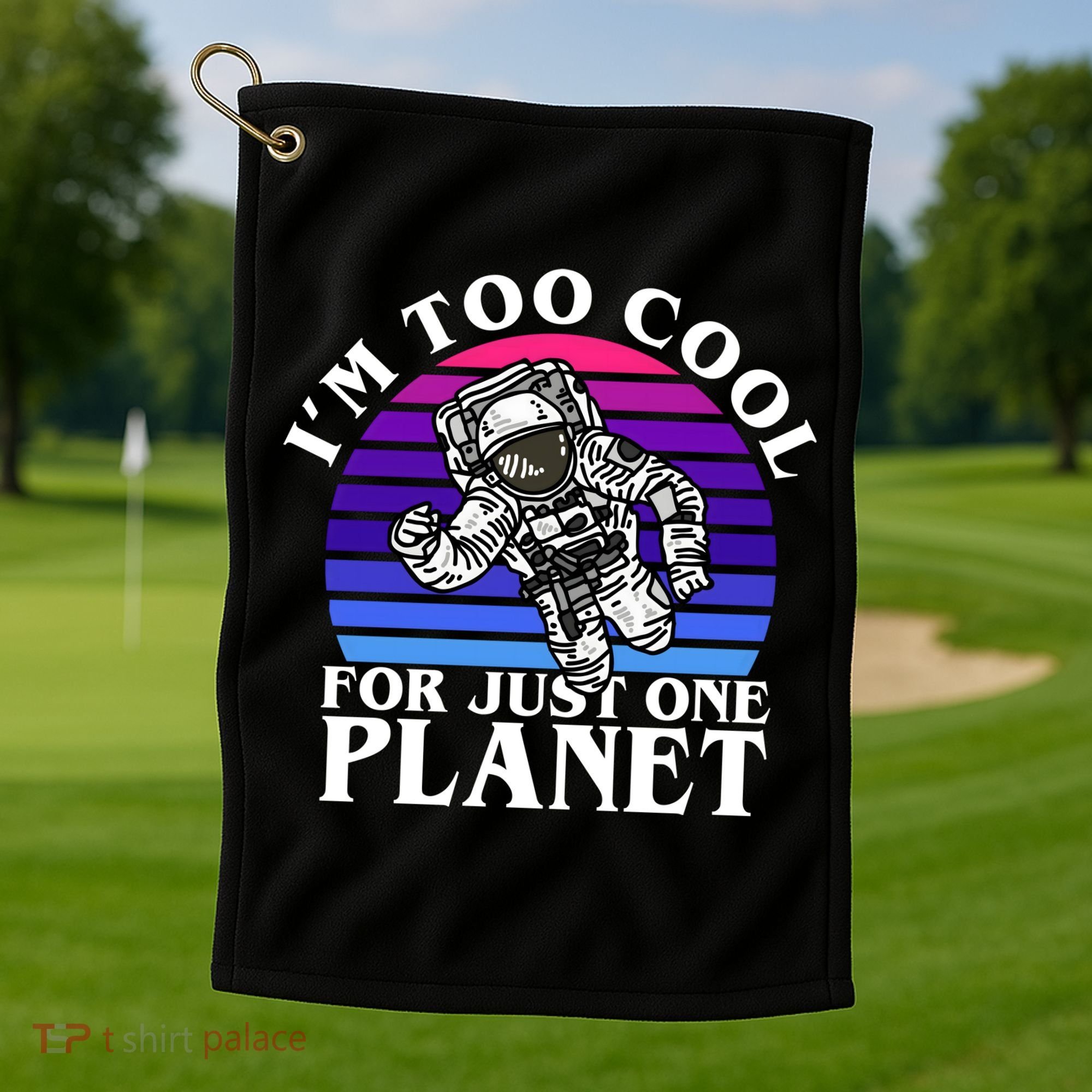 I'm Too Cool For Just One Planet Astronaut Golf Towel