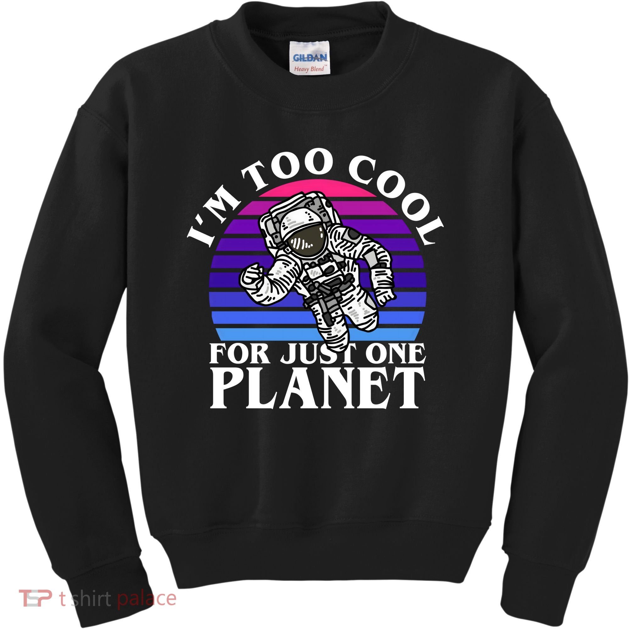 I'm Too Cool For Just One Planet Astronaut Kids Sweatshirt