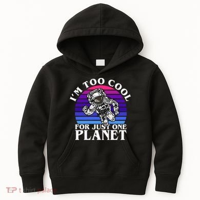 I'm Too Cool For Just One Planet Astronaut Kids Hoodie