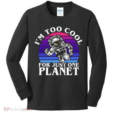 I'm Too Cool For Just One Planet Astronaut Kids Long Sleeve Shirt