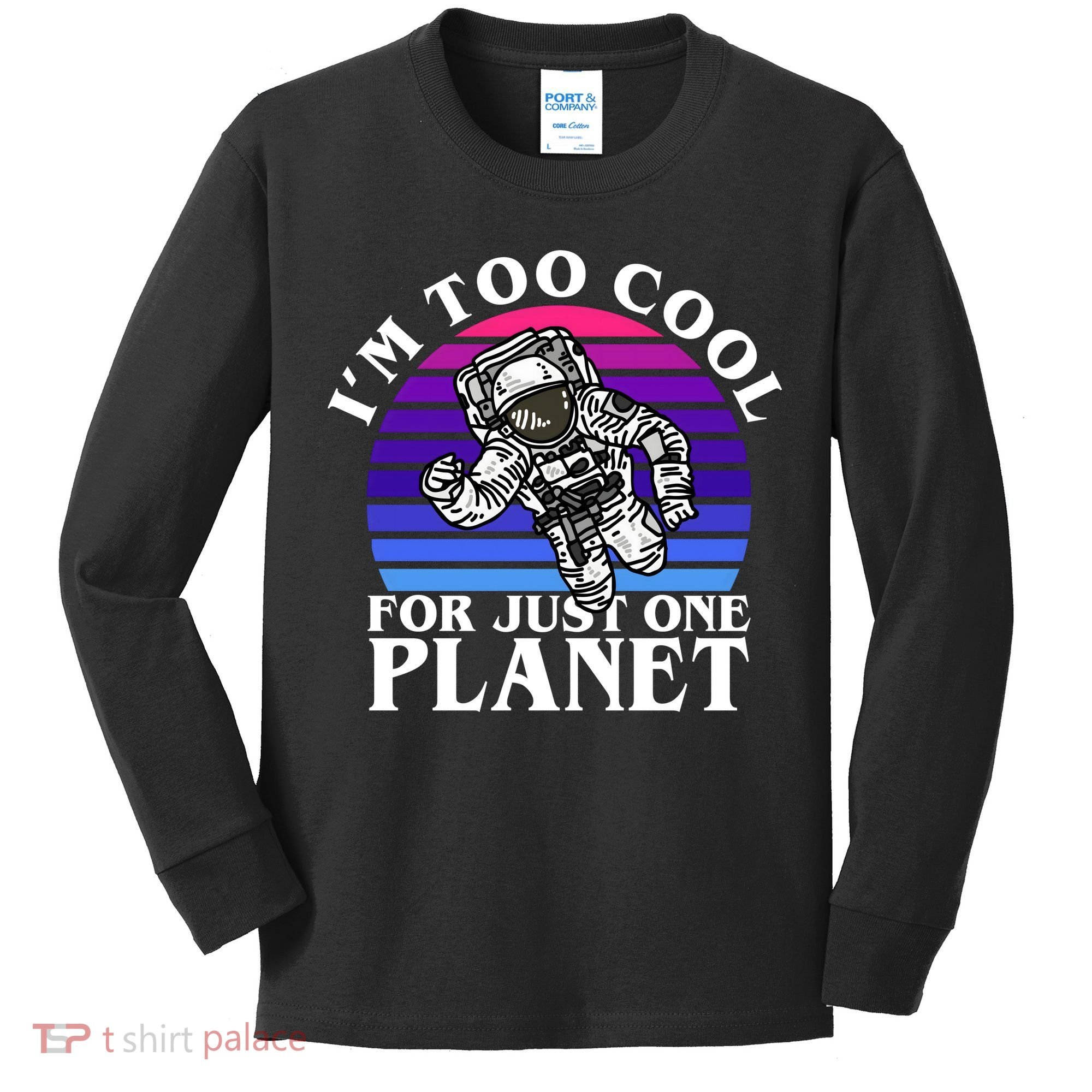 I'm Too Cool For Just One Planet Astronaut Kids Long Sleeve Shirt