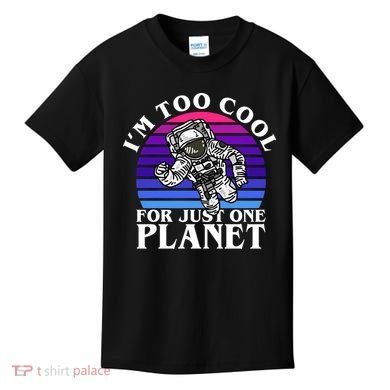 I'm Too Cool For Just One Planet Astronaut Kids T-Shirt