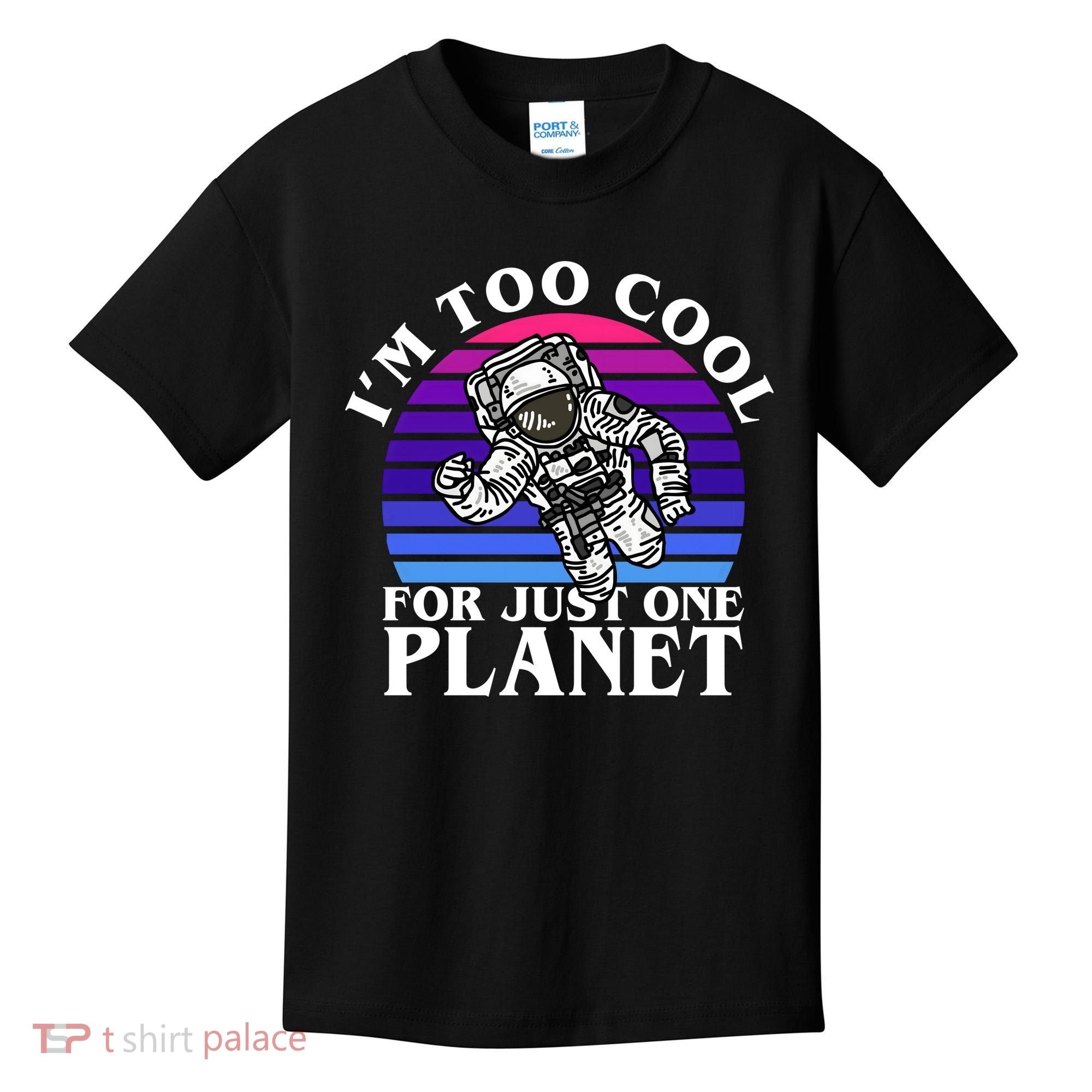 I'm Too Cool For Just One Planet Astronaut Kids T-Shirt