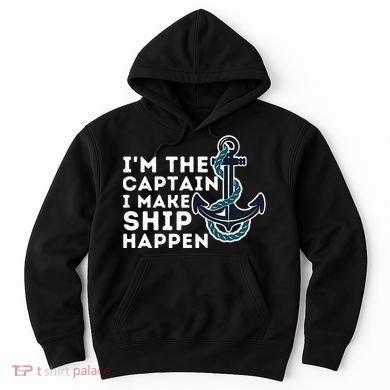 IM The Captain I Make Ship Happen Boat Captain & Boating Hoodie