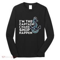 IM The Captain I Make Ship Happen Boat Captain & Boating Long Sleeve Shirt thumb 0