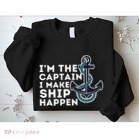 IM The Captain I Make Ship Happen Boat Captain & Boating Sweatshirt thumb 2