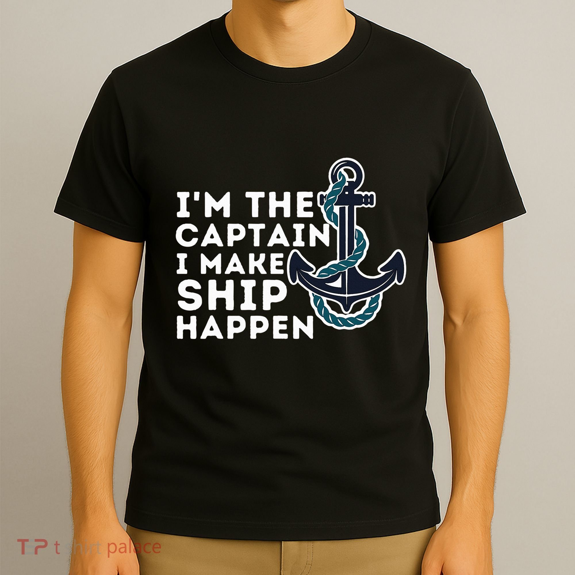 IM The Captain I Make Ship Happen Boat Captain & Boating T-Shirt