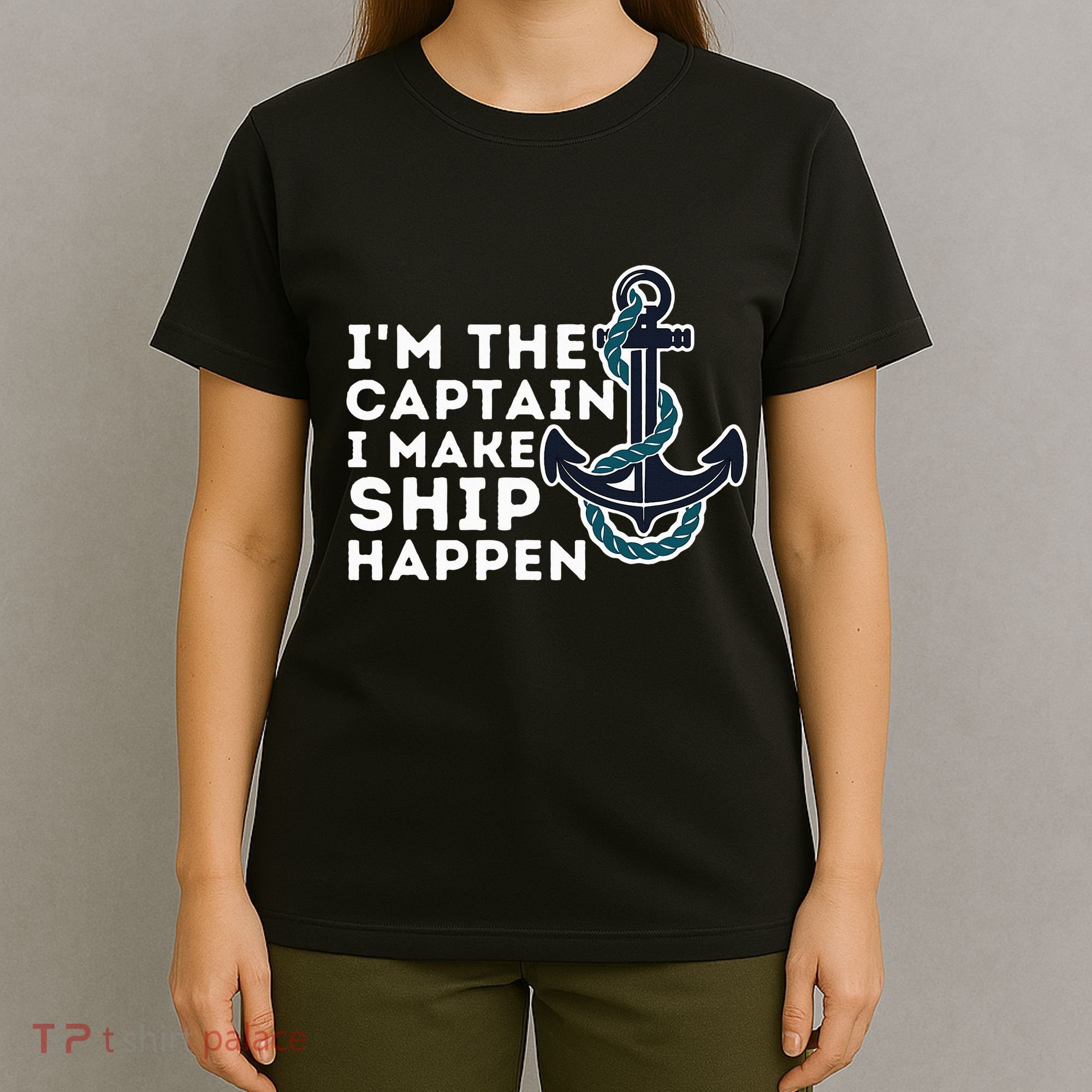 IM The Captain I Make Ship Happen Boat Captain & Boating T-Shirt