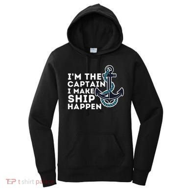 IM The Captain I Make Ship Happen Boat Captain & Boating Women's Hoodie