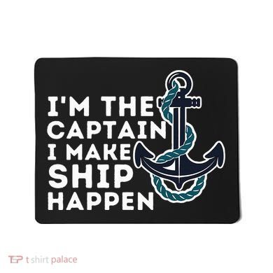 IM The Captain I Make Ship Happen Boat Captain & Boating Mousepad