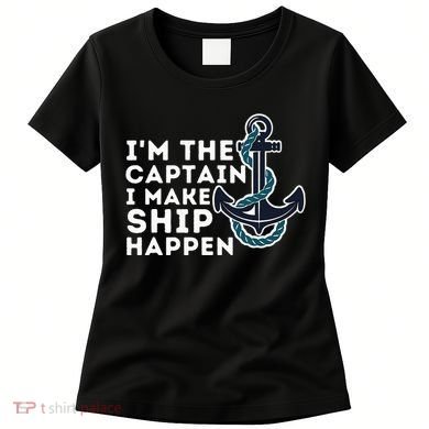 IM The Captain I Make Ship Happen Boat Captain & Boating Women's T-Shirt