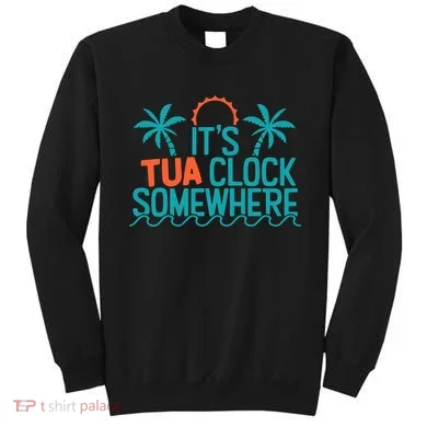 It’S Tua Clock Somewhere Sometimes Sweatshirt