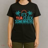 It’S Tua Clock Somewhere Sometimes T-Shirt thumb 4