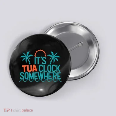 It’S Tua Clock Somewhere Sometimes Button