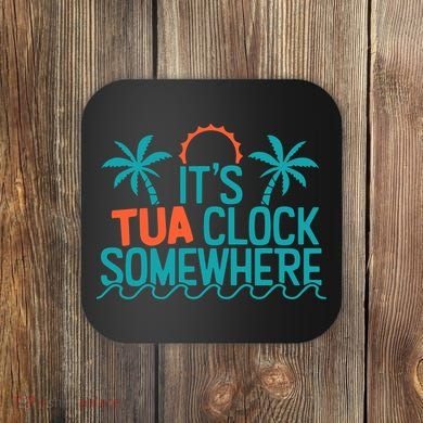 It’S Tua Clock Somewhere Sometimes Coaster
