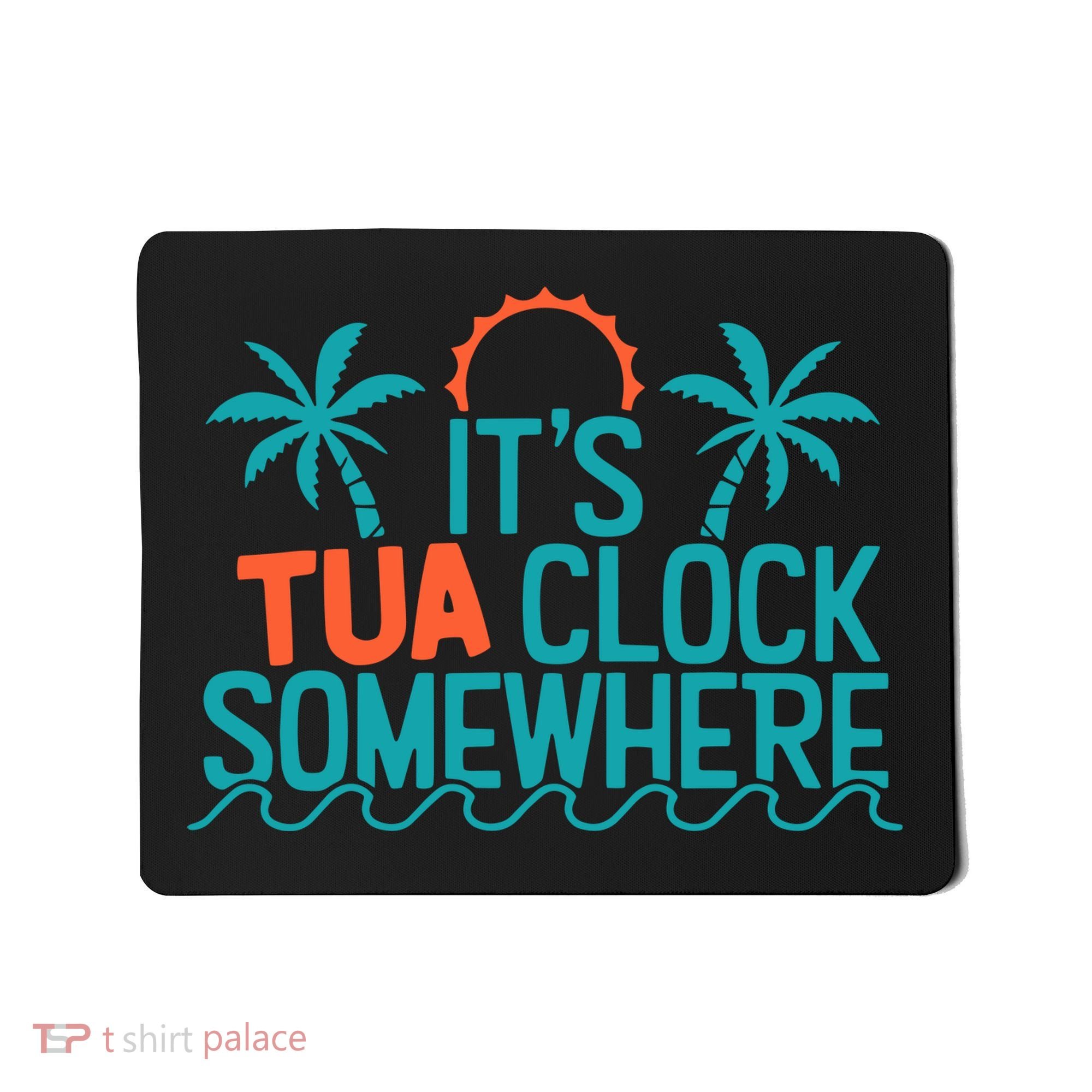It’S Tua Clock Somewhere Sometimes Mousepad