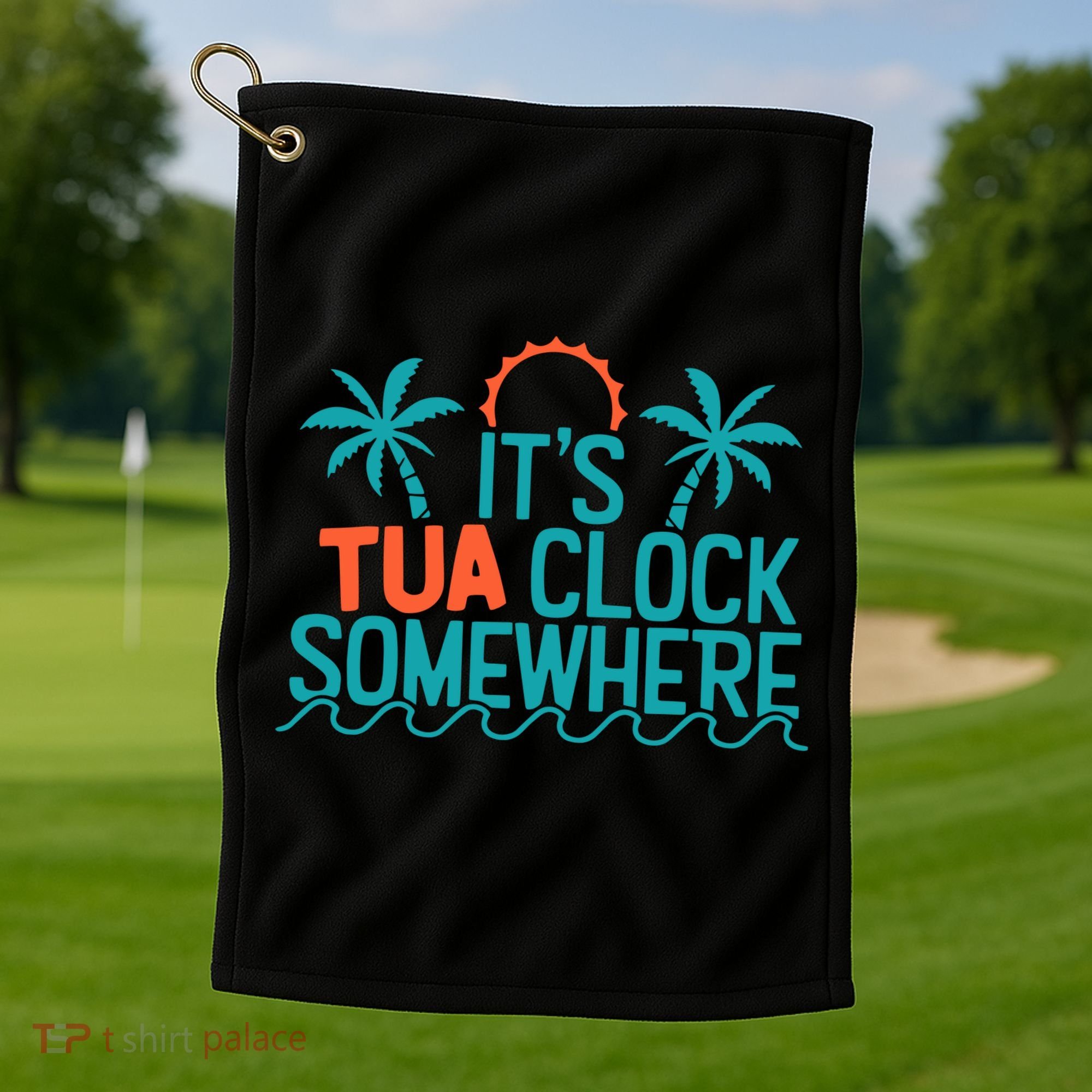 It’S Tua Clock Somewhere Sometimes Golf Towel