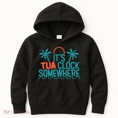 It’S Tua Clock Somewhere Sometimes Kids Hoodie