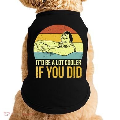 It'd Be A Lot Cooler If You Did Doggie Tank