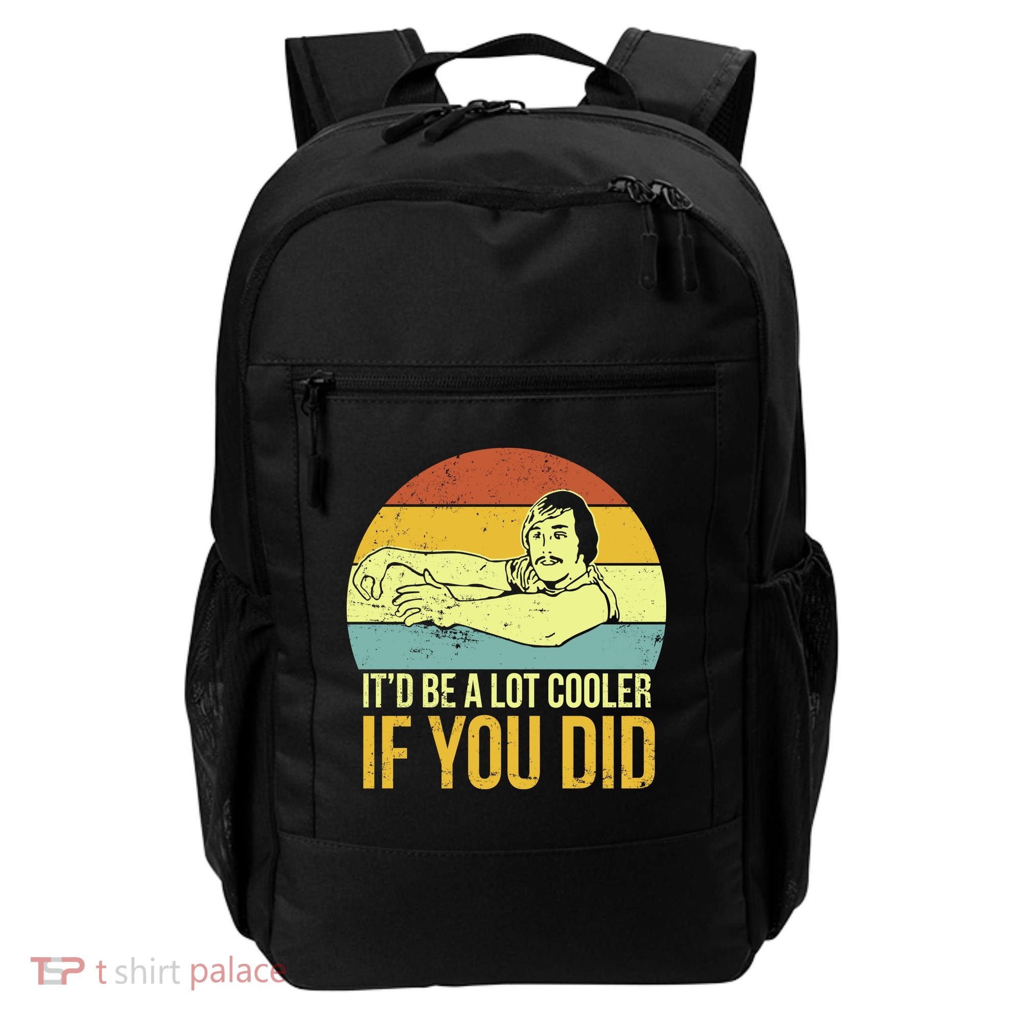 It'd Be A Lot Cooler If You Did Backpack