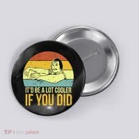 It'd Be A Lot Cooler If You Did Button thumb 0