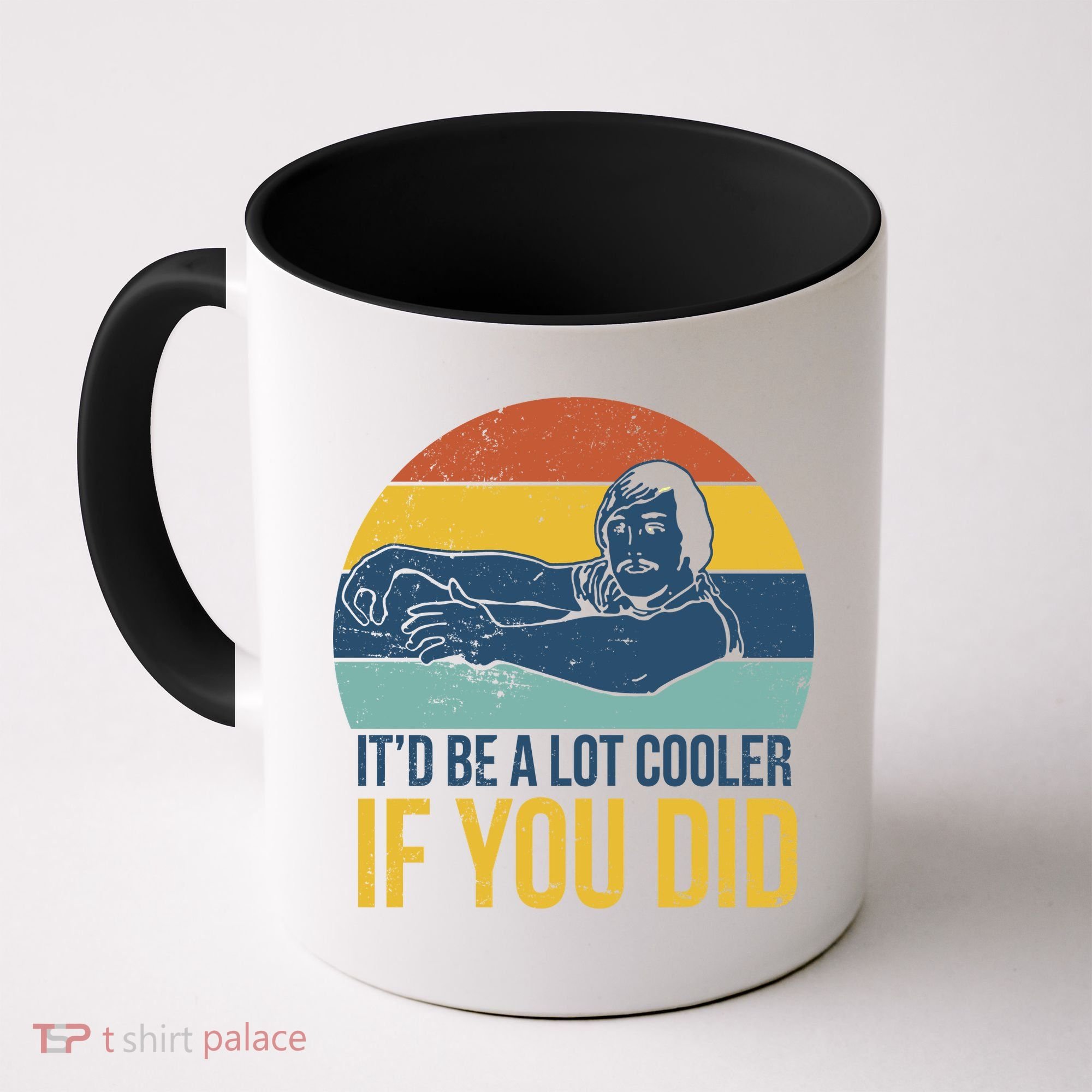 It'd Be A Lot Cooler If You Did Coffee Mug
